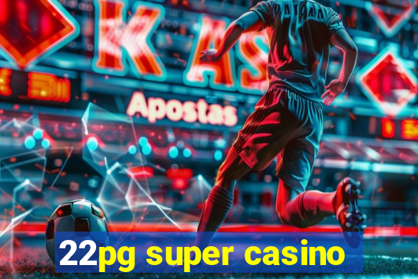 22pg super casino